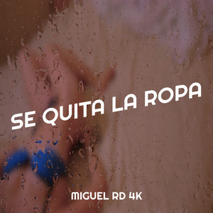 Se Quita La Ropa by Miguel RD 4K