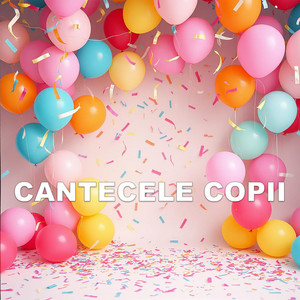 Cantecele Copii - La Multi Ani!