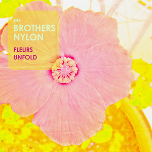 Fleurs Unfold by The Brothers Nylon