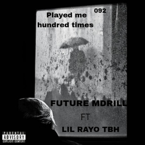 Played me hundred times by Future mdrill, Lil rayo TBH