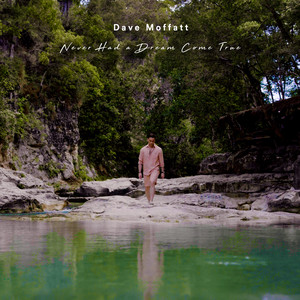 Never Had a Dream Come True by Dave Moffatt