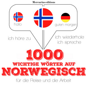 1000 wichtige Wörter auf Norwegisch für die Reise und die Arbeit (Ich höre zu, ich wiederhole, ich spreche : Sprachmethode)