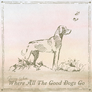 Where All The Good Dogs Go by Sammy White