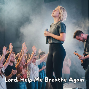 Lord, Help Me Breathe Again by Natalie Grace