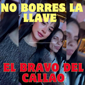 NO BORRES LA LLAVE by EL BRAVO DEL CALLAO
