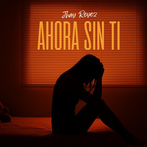 Ahora sin ti by Jhay Reyez