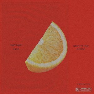 Juice (Haey Haey) [feat. Rjz & Kros] by Kay T, Rjz, Kros