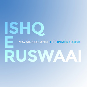 Ishq-E-Ruswaai by Mayyank Solanki, Theophany Gajpal