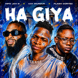 Ha Giya by Mpo Jah III, Kay Murdur, Flash Cortez