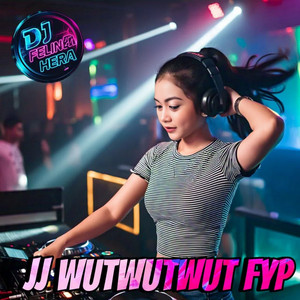 JJ Wutwutwut Fyp by DJ Felina Hera