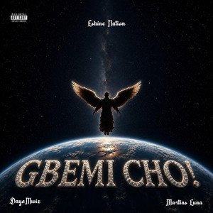 GBEMI CHO by Eshine Nation, Dayomwiz, Martins Luna