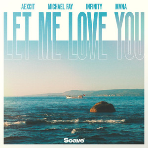 Let Me Love You by Aexcit, Michael FAY, INFINITY, MVNA