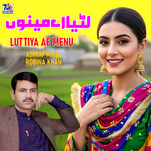 Ashraf Mirza & Robina Khan - Luttiya Ae Menu