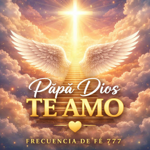 Papá Díos Te Amo by Frecuencia de fé 777