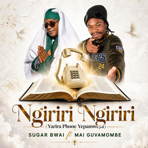 Ngiriri Ngiriri (Yarira Phone Yepamweya) by Sugar Bwai, Mai Guvamombe