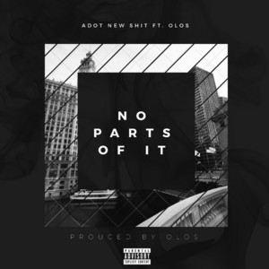 No Parts of It by Adot New Shit, Olos