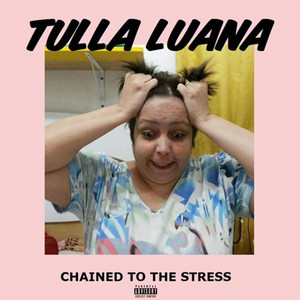 Tulla Luana - Chained To The Stress