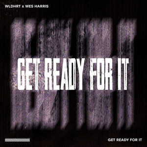 GET READY FOR IT by WLDHRT, Wes Harris