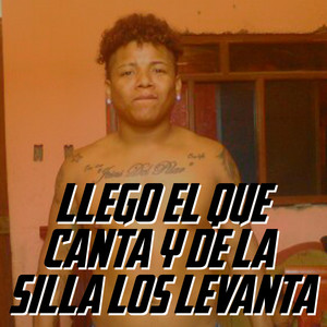 llego el que canta y de la silla los levanta by Bloodnigga twz, rokawer