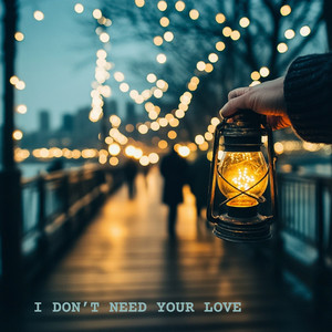 I Don’t Need Your Love by Santino Ray