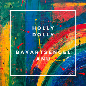 Bayartsengel & Anu - Holly Dolly
