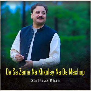 Sarfaraz Khan - De Sa Zama Na Khkoley Na De Mashup