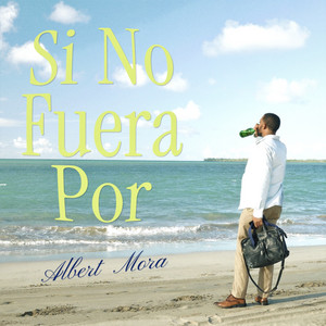 Si no fuera por by Albert Mora