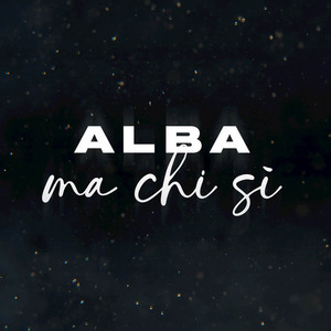 Alba - Ma Chi Sì