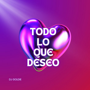 TODO LO QUE DESEO by DJ Goldie