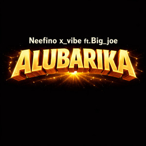 Alubarika by Neefino x_vibe, Big_joe