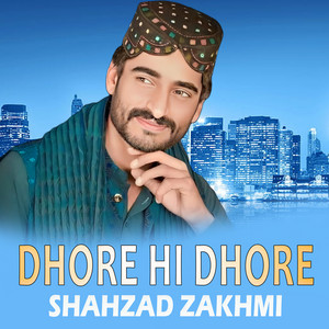 Shahzad Zakhmi - Dhore Hi Dhore