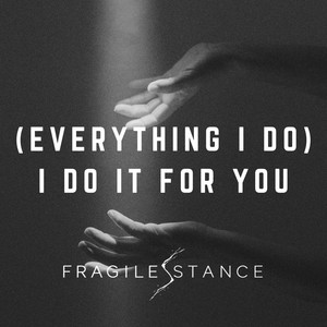 (Everything I Do) I Do It For You by Fragile Stance