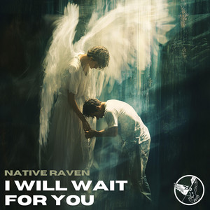 I Will Wait For You by Native Raven