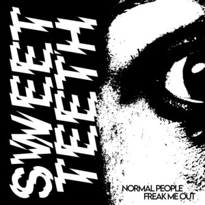 Normal People Freak Me Out by Sweet Teeth