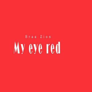 Braa Zion - My Eye Red