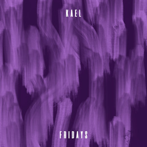 Fridays by KAEL