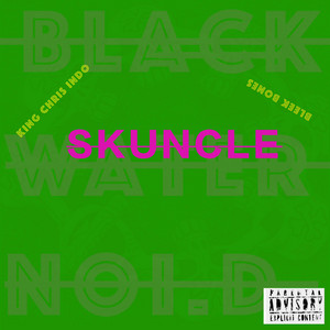 sKuNCLe by Blackwater Noi.D., KiNG cHRiS iNDo, BLeeK BoNeS