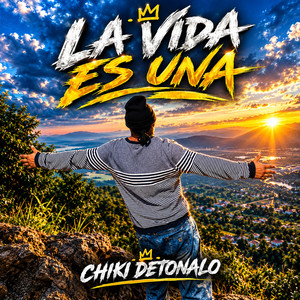 La Vida Es Una by Chiki Detonalo