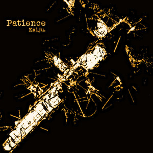 Patience by Kaiju.