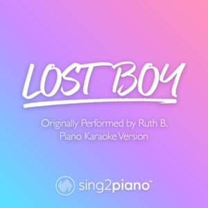 Sing2Piano - Lost Boy (V2) [Originally Performed by Ruth B.] [Piano Karaoke Version]