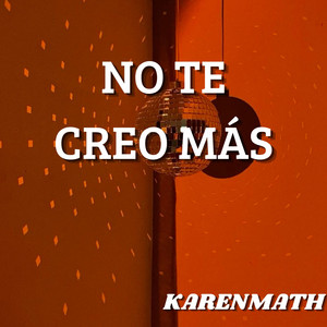 NO TE CREO MÁS by KARENMATH