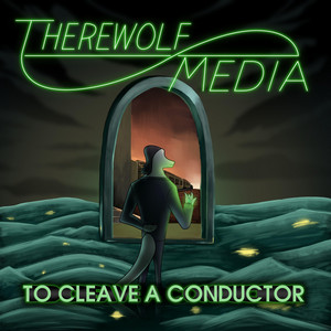 To Cleave A Conductor by Therewolf Media