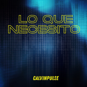 LO QUE NECESITO by CalvinPulse