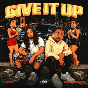 Give it Up by TTn Lp, 1100 Himself