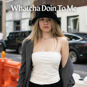 Whatcha Doin' To Me
