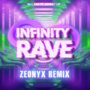 INFINITY RAVE - Zeonyx remix by Walras, IgikoPop, Zeonyx