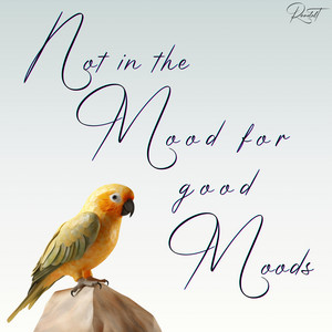 Not In The Mood For Good Moods by Randolt
