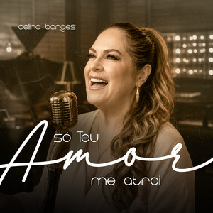 SÓ TEU AMOR ME ATRAI by Celina Borges