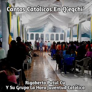 Rigoberto Putul Cu Y Su Grupo La Hora Juventud Católica - B'antiox Aawe Qaawa' B'antiox B'antiox Aawe