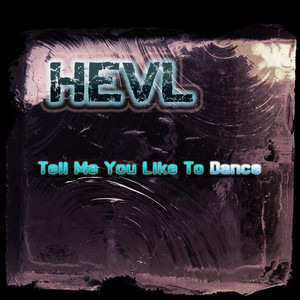Tell Me You Like To Dance by HEVL